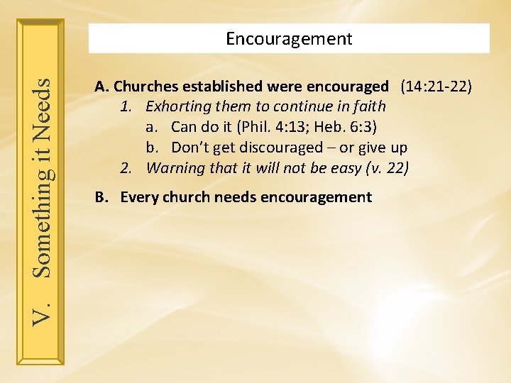 V. Something it Needs Encouragement A. Churches established were encouraged (14: 21 -22) 1.