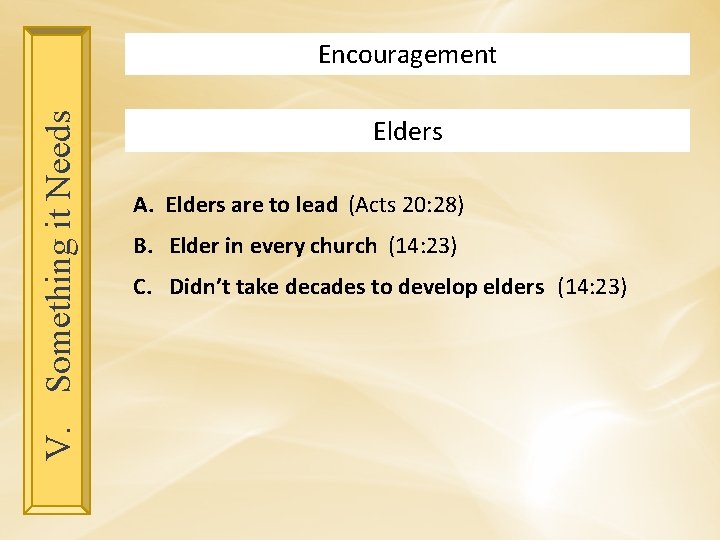 V. Something it Needs Encouragement Elders A. Elders are to lead (Acts 20: 28)