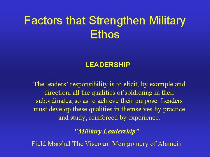 Factors that Strengthen Military Ethos LEADERSHIP The leaders’ responsibility is to elicit, by example