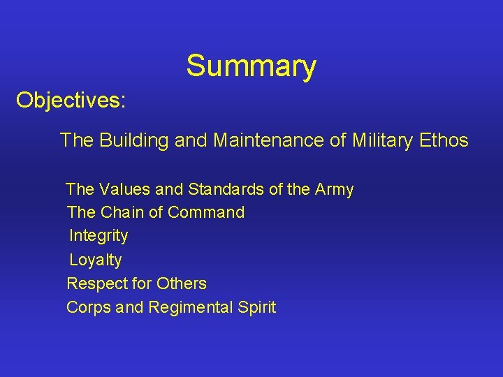 Summary Objectives: The Building and Maintenance of Military Ethos The Values and Standards of