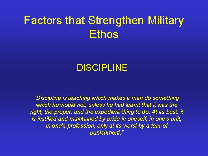 Factors that Strengthen Military Ethos DISCIPLINE "Discipline is teaching which makes a man do