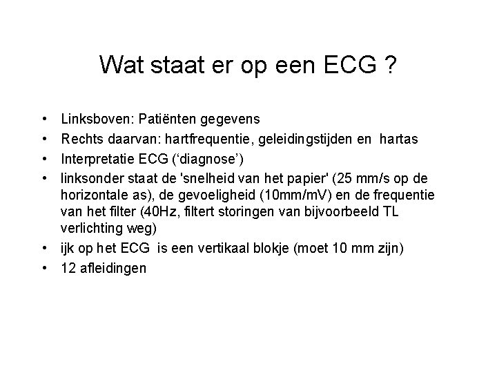 Wat staat er op een ECG ? • • Linksboven: Patiënten gegevens Rechts daarvan:
