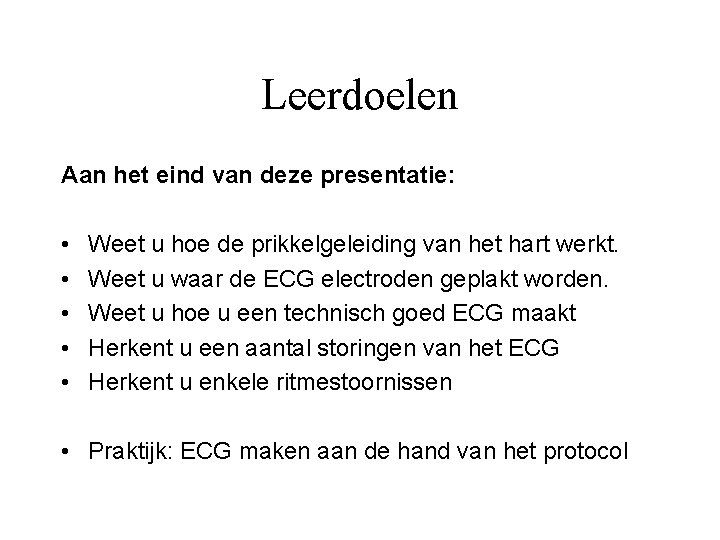 Leerdoelen Aan het eind van deze presentatie: • • • Weet u hoe de