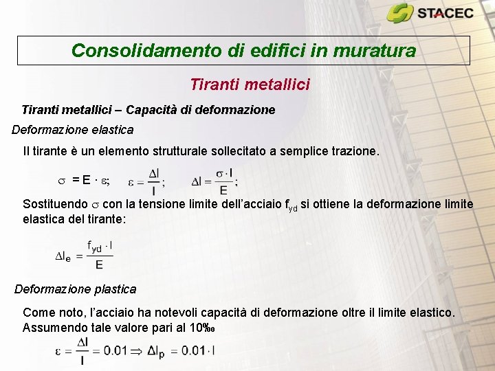 Consolidamento di edifici in muratura Tiranti metallici – Capacità di deformazione Deformazione elastica Il Consolidamento di edifici in muratura Tiranti metallici – Capacità di deformazione Deformazione elastica Il