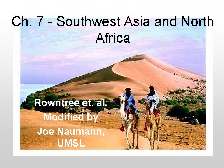 Ch. 7 - Southwest Asia and North Africa Rowntree et. al. Modified by Joe