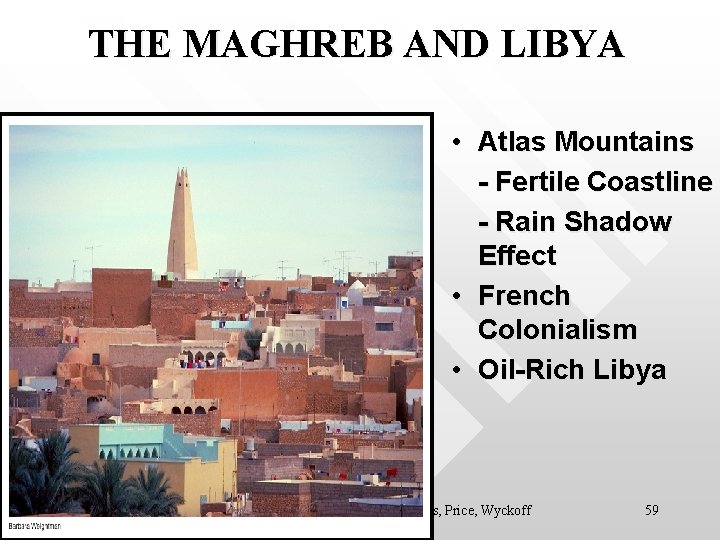 THE MAGHREB AND LIBYA • Atlas Mountains - Fertile Coastline - Rain Shadow Effect