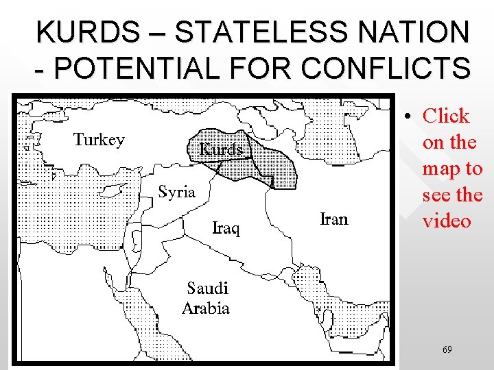 KURDS – STATELESS NATION - POTENTIAL FOR CONFLICTS • Click on the map to