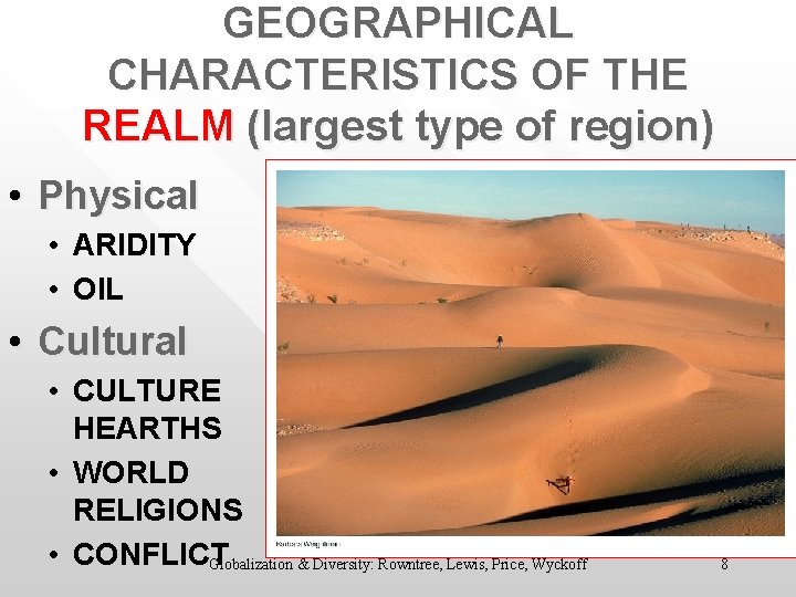 GEOGRAPHICAL CHARACTERISTICS OF THE REALM (largest type of region) • Physical • ARIDITY •