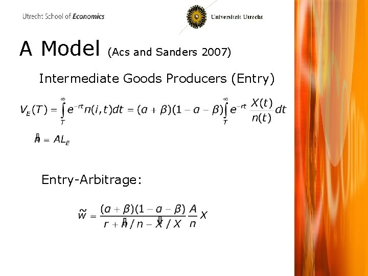 A Model (Acs and Sanders 2007) Intermediate Goods Producers (Entry) Entry-Arbitrage: 