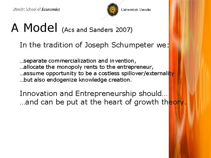 A Model (Acs and Sanders 2007) In the tradition of Joseph Schumpeter we: …separate