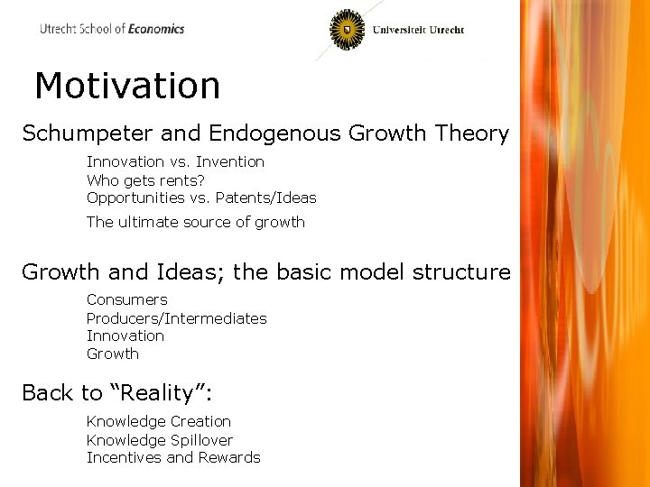 Motivation Schumpeter and Endogenous Growth Theory Innovation vs. Invention Who gets rents? Opportunities vs.