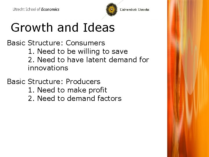 Growth and Ideas Basic Structure: Consumers 1. Need to be willing to save 2.