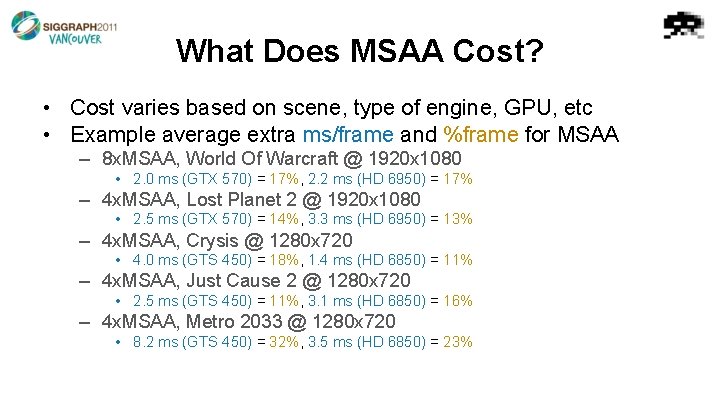 What Does MSAA Cost? • Cost varies based on scene, type of engine, GPU,