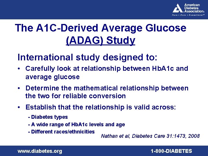 The A 1 C-Derived Average Glucose (ADAG) Study International study designed to: • Carefully