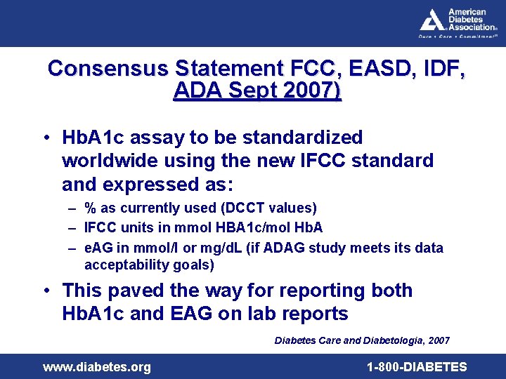 Consensus Statement FCC, EASD, IDF, ADA Sept 2007) • Hb. A 1 c assay