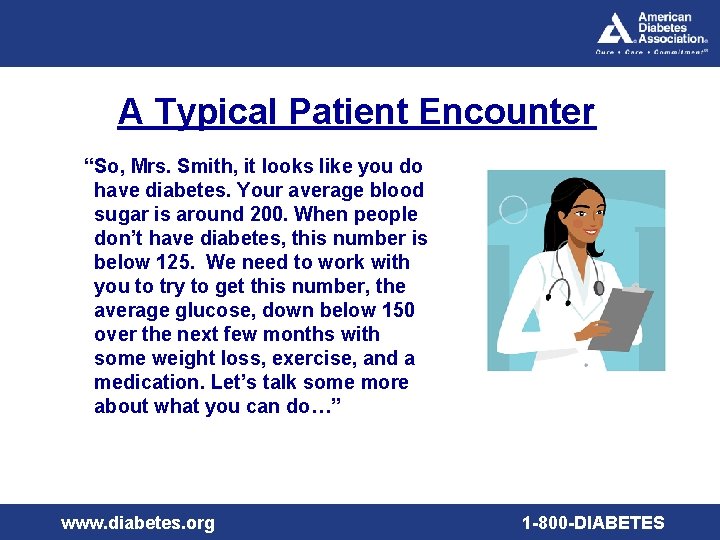 A Typical Patient Encounter “So, Mrs. Smith, it looks like you do have diabetes.