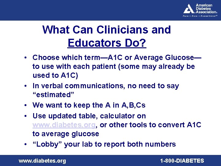 What Can Clinicians and Educators Do? • Choose which term—A 1 C or Average
