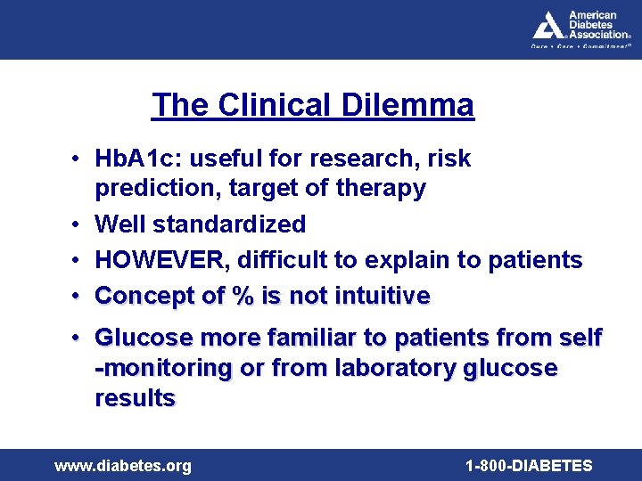 The Clinical Dilemma • Hb. A 1 c: useful for research, risk prediction, target