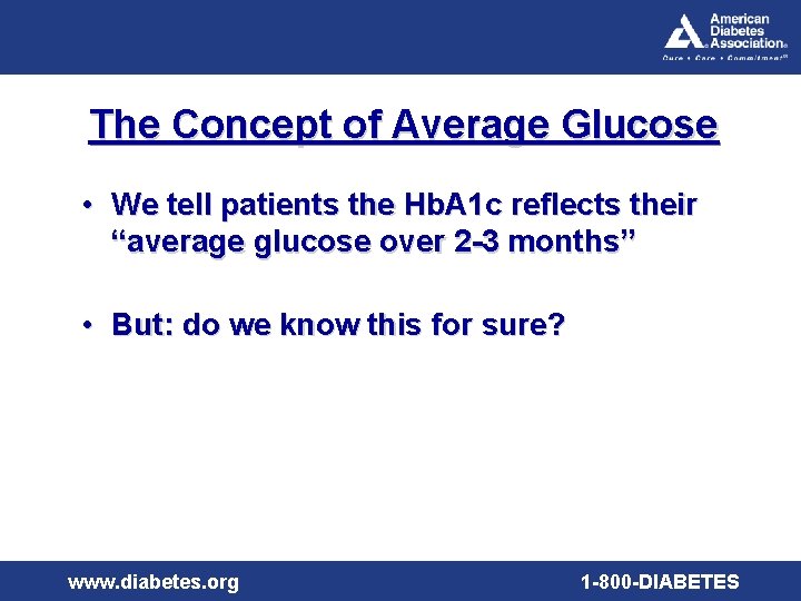 The Concept of Average Glucose • We tell patients the Hb. A 1 c