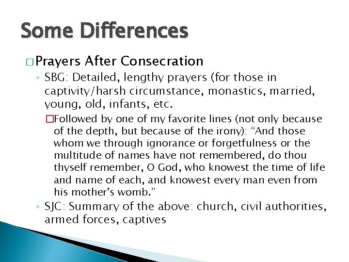 Some Differences � Prayers After Consecration ◦ SBG: Detailed, lengthy prayers (for those in