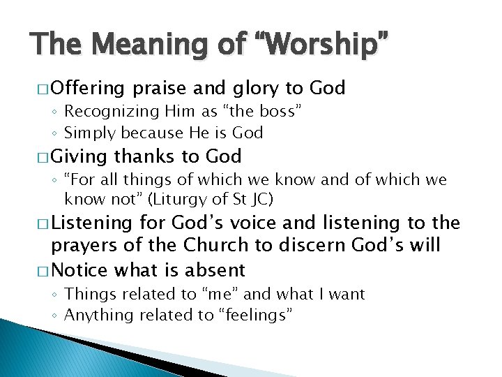 The Meaning of “Worship” � Offering praise and glory to God ◦ Recognizing Him