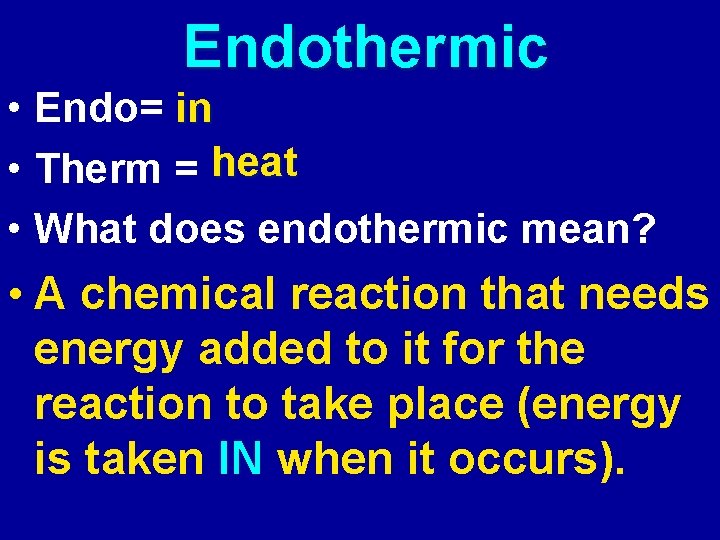 Endothermic in • Endo= ? heat • Therm = ? • What does endothermic