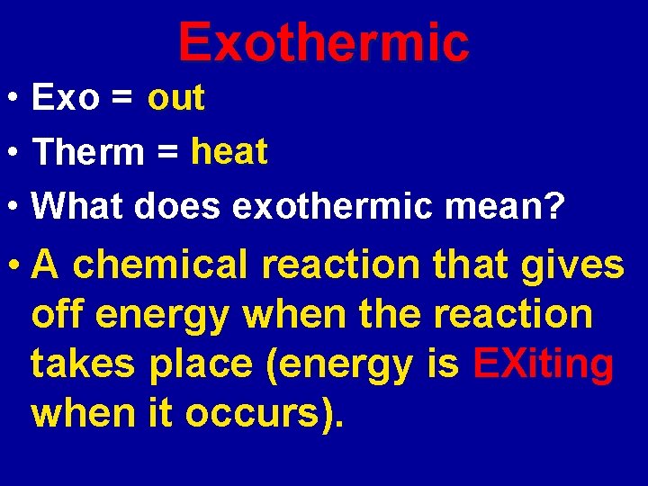 Exothermic out • Exo = ? heat • Therm = ? • What does