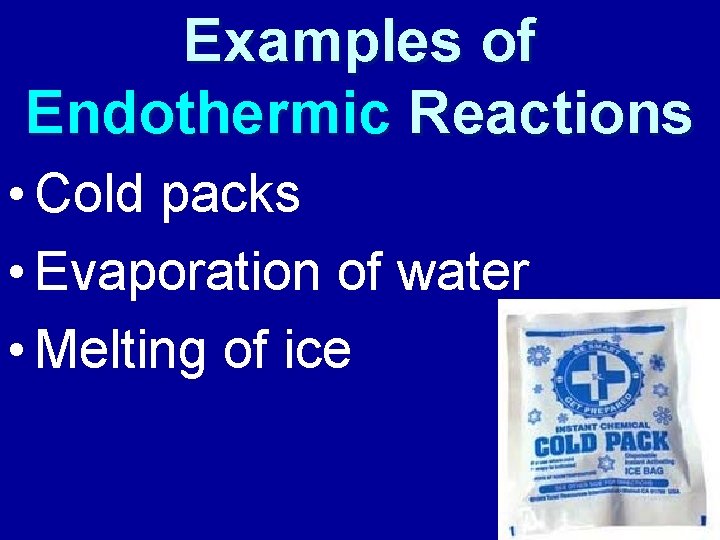 Examples of Endothermic Reactions • Cold packs • Evaporation of water • Melting of