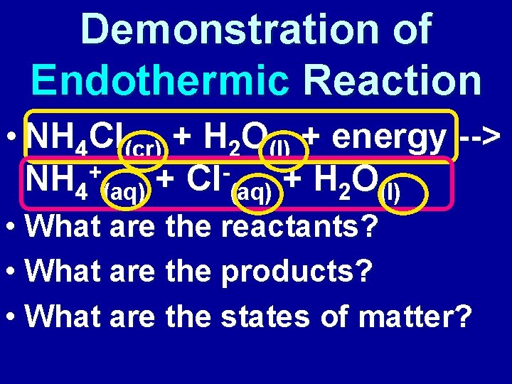 Demonstration of Endothermic Reaction • NH 4 Cl(cr) + H 2 O(l) + energy