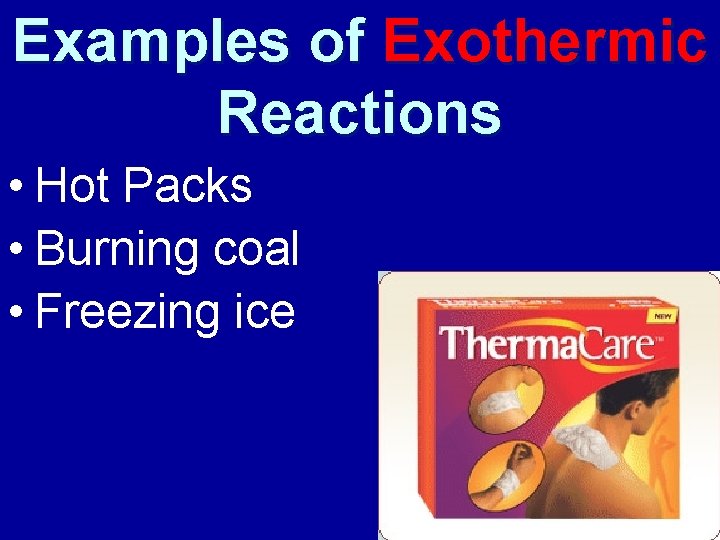 Examples of Exothermic Reactions • Hot Packs • Burning coal • Freezing ice 