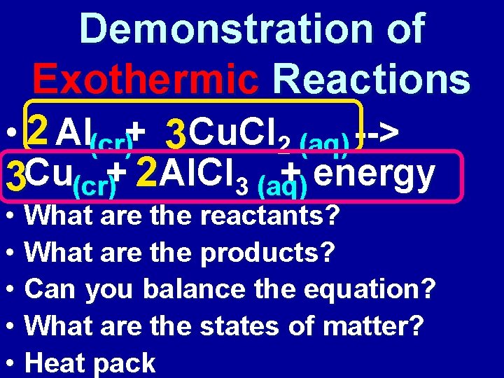 Demonstration of Exothermic Reactions • 2 Al(cr)+ 3 Cu. Cl 2 (aq) --> 3