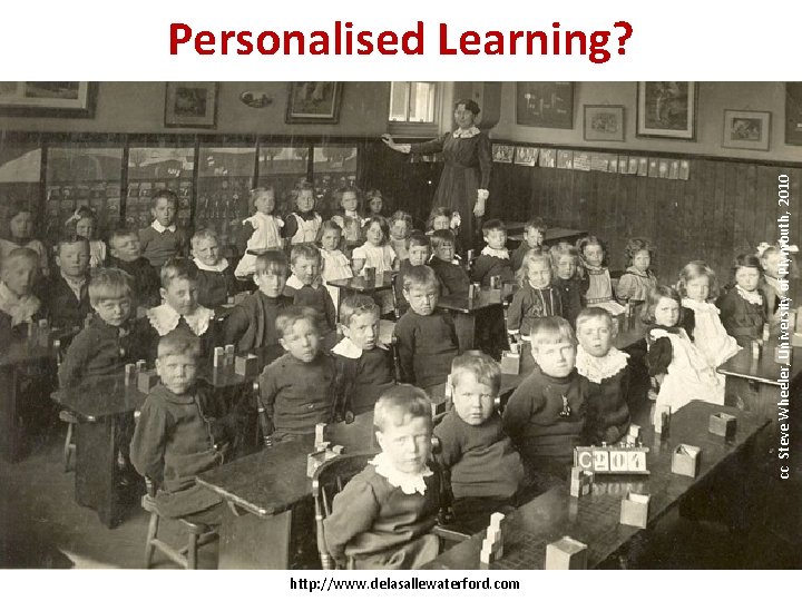 cc Steve Wheeler, University of Plymouth, 2010 Personalised Learning? http: //www. delasallewaterford. com 