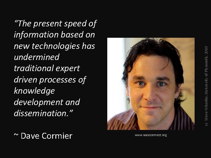 ~ Dave Cormier cc Steve Wheeler, University of Plymouth, 2010 “The present speed of