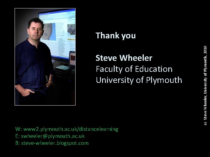 Steve Wheeler Faculty of Education University of Plymouth W: www 2. plymouth. ac. uk/distancelearning