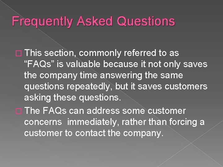 Frequently Asked Questions � This section, commonly referred to as “FAQs” is valuable because