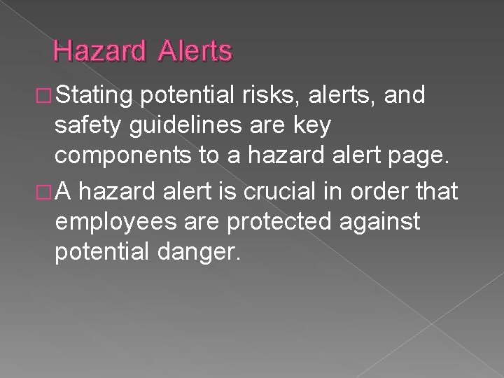 Hazard Alerts �Stating potential risks, alerts, and safety guidelines are key components to a