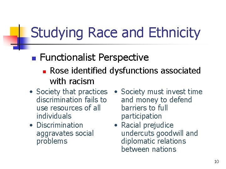 Studying Race and Ethnicity n Functionalist Perspective n Rose identified dysfunctions associated with racism