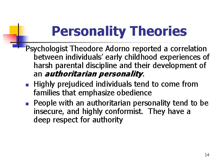 Personality Theories Psychologist Theodore Adorno reported a correlation between individuals’ early childhood experiences of
