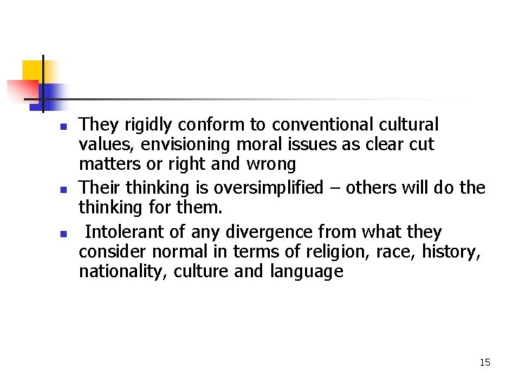 n n n They rigidly conform to conventional cultural values, envisioning moral issues as