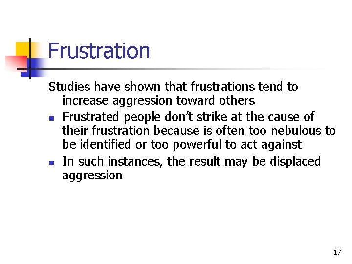 Frustration Studies have shown that frustrations tend to increase aggression toward others n Frustrated