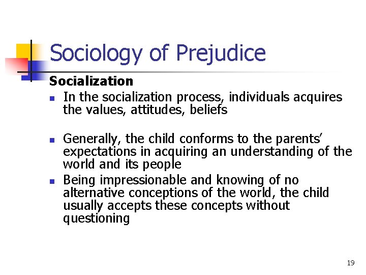 Sociology of Prejudice Socialization n In the socialization process, individuals acquires the values, attitudes,