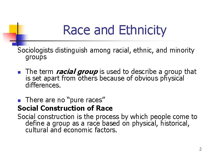 Race and Ethnicity Sociologists distinguish among racial, ethnic, and minority groups n The term