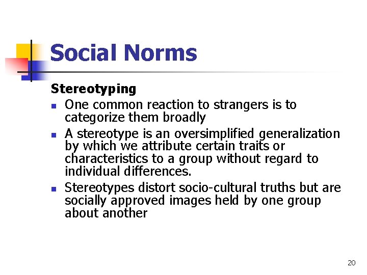 Social Norms Stereotyping n One common reaction to strangers is to categorize them broadly