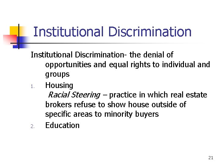 Institutional Discrimination- the denial of opportunities and equal rights to individual and groups 1.