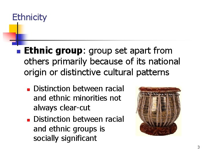 Ethnicity n Ethnic group: group set apart from others primarily because of its national