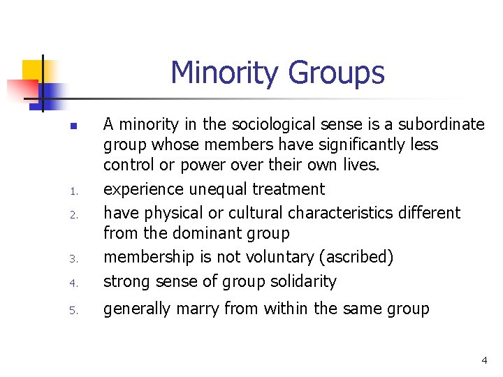 Minority Groups 4. A minority in the sociological sense is a subordinate group whose