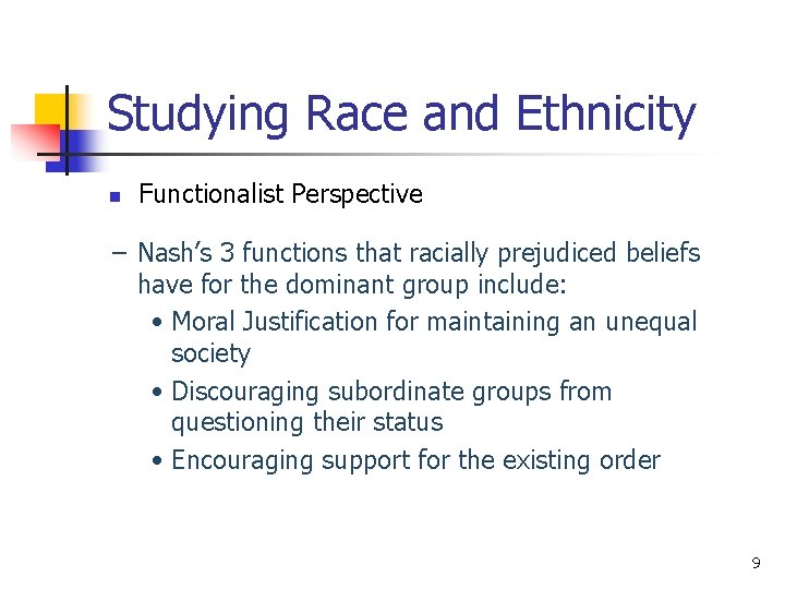 Studying Race and Ethnicity n Functionalist Perspective – Nash’s 3 functions that racially prejudiced