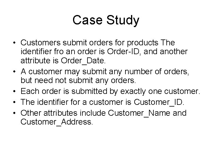 Case Study • Customers submit orders for products The identifier fro an order is