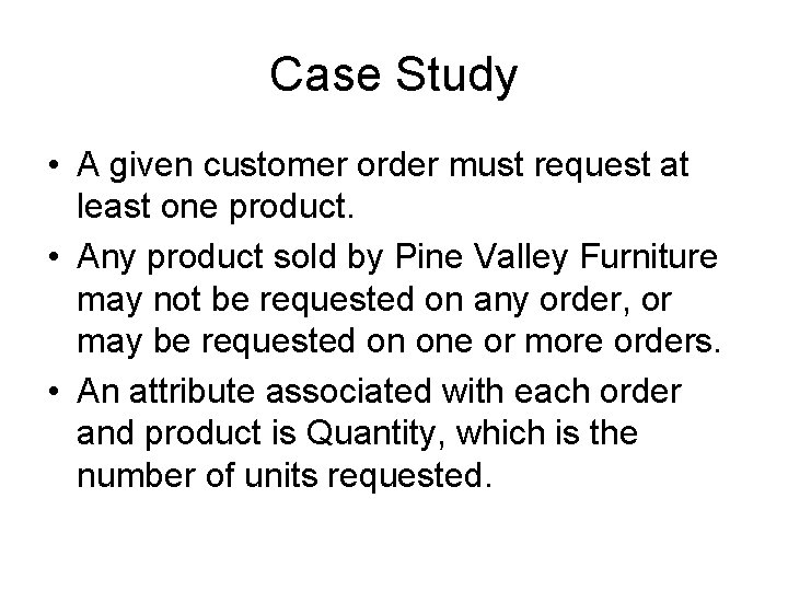 Case Study • A given customer order must request at least one product. •