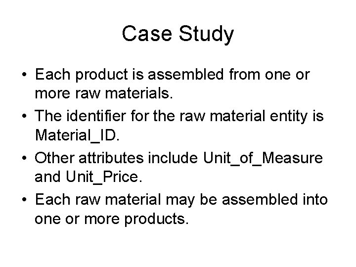 Case Study • Each product is assembled from one or more raw materials. •